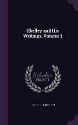 Shelley and His Writings, Volume 1