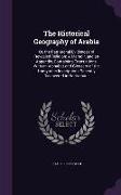 The Historical Geography of Arabia: Or, the Patriarchal Evidences of Revealed Religion: A Memoir, and an Appendix, Containing Translations, With an Al