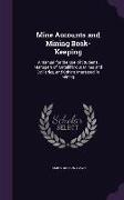 Mine Accounts and Mining Book-Keeping: A Manual for the Use of Students, Managers of Metalliferous Mines and Collieries, and Others Interested in Mini