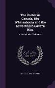 The Doctor in Canada, His Whereabouts and the Laws Which Govern Him: A Ready Book of Reference