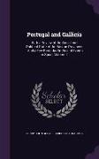 Portugal and Gallicia: With a Review of the Social and Political State of the Basque Provinces: And a Few Remarks On Recent Events in Spain