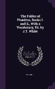 The Fables of Phædrus, Books I. and Ii., With a Vocabulary, Ed. by J.T. White