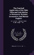 The Practical Application of the Slide Valve and Link Motion to Stationary, Portable, Locomotive, and Marine Engines: With New and Simple Methods for