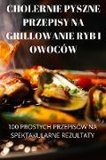 CHOLERNIE PYSZNE PRZEPISY NA GRILLOWANIE RYB I OWOCÓW