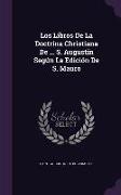 Los Libros De La Doctrina Christiana De ... S. Augustin Según La Edición De S. Mauro
