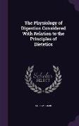 The Physiology of Digestion Considered With Relation to the Principles of Dietetics