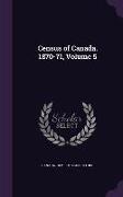 Census of Canada. 1870-71, Volume 5