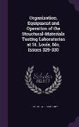 Organization, Equipment and Operation of the Structural-Materials Testing Laboratories at St. Louis, Mo, Issues 329-330