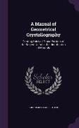A Manual of Geometrical Crystallography: Treating Solely of Those Portions of the Subject Useful in the Identification of Minerals