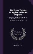 The Steam Turbine As Applied to Marine Purposes: A Series of Lectures Delivered Before the Royal Scottish Society of Arts in Edinburgh, February to Ma