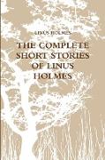 THE COMPLETE SHORT STORIES OF LINUS HOLMES