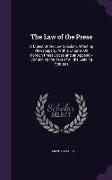 The Law of the Press: A Digest of the Law Specially Affecting Newspapers: With a Chapter On Foreign Press Codes and an Appendix Containing t