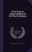 Three Plays by Brieux, Member of the French Academy