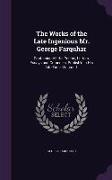 The Works of the Late Ingenious Mr. George Farquhar: Containing All His Poems, Letters, Essays and Comedies, Publish'd in His Life-Time, Volume 1