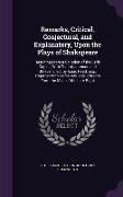 Remarks, Critical, Conjectural, and Explanatory, Upon the Plays of Shakspeare: Resulting From a Collation of the Early Copies, With That of Johnson an