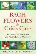 Bach Flowers for Crisis Care: Remedies for Emotional and Psychological Well-Being