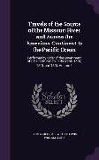 Travels of the Source of the Missouri River and Across the American Continent to the Pacific Ocean: Performed by Order of the Government of the United