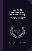 Old World Background to American History: An Elementary History for the Grades Or Junior High School