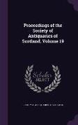 Proceedings of the Society of Antiquaries of Scotland, Volume 19