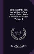 Sermons of the Rev. James Saurin, Late Pastor of the French Church at the Hague, Volume 2