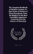 The Complete Handbook of Obstetric Surgery, Or, Short Rules of Practice in Every Emergency, From the Simplest to the Most Formidable Operations Connec