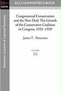 Congressional Conservatism and the New Deal: The Growth of the Conservative Coalition in Congress, 1933 -1939