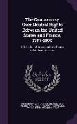 The Controversy Over Neutral Rights Between the United States and France, 1797-1800: A Collection of American State Papers and Judicial Decisions