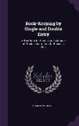 Book-Keeping by Single and Double Entry: A Text-Book for Schools and a Manual of Practical Instruction for Business Men