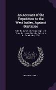 An Account of the Expedition to the West Indies, Against Martinico: With the Reduction of Guadelupe, and Other the Leeward Islands, Subject to the Fr