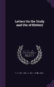 Letters On the Study and Use of History