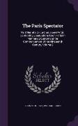 The Paris Spectator: Or, L'Hermite De La Chaussée-D'Antin. Containing Observations Upon Parisian Manners & Customs at the Commencement of t