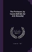 The Professor, by Currer Bell [Ed. by A.B. Nicholls]