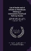 List of Books and of Articles in Periodicals Relating to Interoceanic Canal and Railway Routes: (Nicaragua, Panama, Darien, and the Valley of the Atra