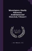 Miscellanies, Chiefly Addresses, Academical and Historical, Volume 3