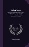 Boiler Tests: Embracing the Results of One Hundred and Thirty-Seven Evaporative Tests, Made On Seventy-One Boilers, Conducted by the