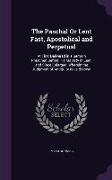 The Paschal Or Lent Fast, Apostolical and Perpetual: At First Delivered in a Sermon Preached Before His Majesty in Lent, and Since Enlarged, Wherein t