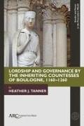 Lordship and Governance by the Inheriting Countesses of Boulogne, 1160-1260