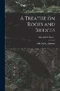 A Treatise on Roofs and Bridges: With Numerous Exercises