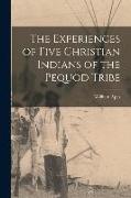 The Experiences of Five Christian Indians of the Pequod Tribe [microform]