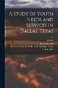 A Study of Youth Needs and Services in Dallas, Texas, v.1