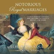 Notorious Royal Marriages: A Juicy Journey Through Nine Centuries of Dynasty, Destiny, and Desire