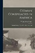 German Conspiracies in America: From an American Point of View by an American