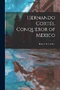 Hernando Corte&#769,s, Conqueror of Mexico