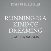 Running Is a Kind of Dreaming: A Memoir