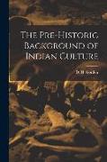 The Pre-historic Background of Indian Culture