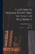 Cautions to Women, Respecting the State of Pregnancy: the Progress of Labour and Delivery