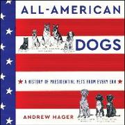 All-American Dogs: A History of Presidential Pets from Every Era