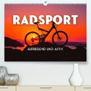 Radsport - Aufregend und aktiv. (Premium, hochwertiger DIN A2 Wandkalender 2023, Kunstdruck in Hochglanz)