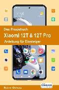 Das Praxisbuch Xiaomi 12T & 12T Pro - Anleitung für Einsteiger