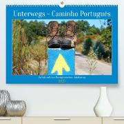 Unterwegs - Caminho Português. Zu Fuß auf dem Portugiesischen Jakobsweg (Premium, hochwertiger DIN A2 Wandkalender 2023, Kunstdruck in Hochglanz)